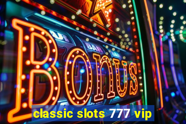 classic slots 777 vip